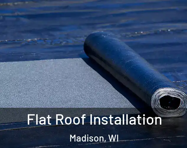  Flat Roof Installation Madison, WI