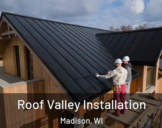  Roof Valley Installation Madison, WI